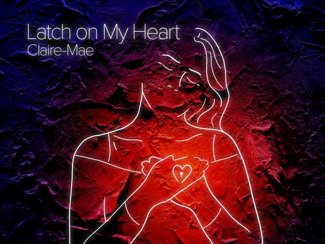 “Latch on My Heart” by Claire-Mae Brings Vintage Pop Romance to the A-List Playlist